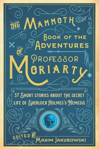Produktbild: The Mammoth Book of the Adventures of Professor Moriarty: 37 Short Stories about the Secret Life of Sherlock Holmes's Nemesis