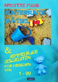 Produktbild: Kunterbunte R&auml;tsel und himmelblaue Geschichten - mit Spiel und Spass gegen Langeweile -