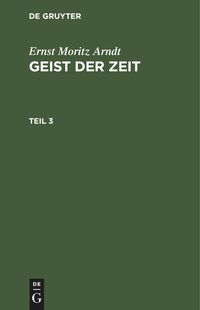 Bild vom Artikel Ernst Moritz Arndt: Geist der Zeit / Ernst Moritz Arndt: Geist der Zeit. Teil 3 vom Autor Ernst Moritz Arndt