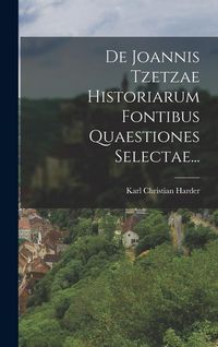 Produktbild: De Joannis Tzetzae Historiarum Fontibus Quaestiones Selectae...