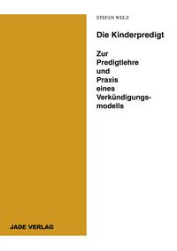Produktbild: Die Kinderpredigt - Zur Predigtlehre und Praxis eines Verk&uuml;ndigungsmodells