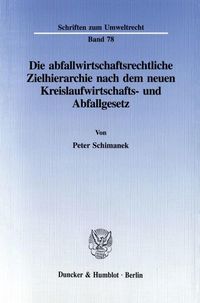Produktbild: Die abfallwirtschaftsrechtliche Zielhierarchie nach dem neuen Kreislaufwirtschafts- und Abfallgesetz.