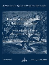 Produktbild: Der ber&uuml;chtigte R&auml;uber Johann Pascolini, dessen Leben, Taten und schreckliches Ende