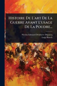 Produktbild: Histoire De L'art De La Guerre Avant L'usage De La Poudre...