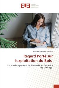 Produktbild: Regard Port&eacute; sur l'exploitation du Bois