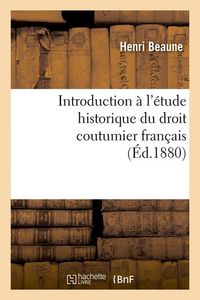 Produktbild: Introduction &Agrave; l'&Eacute;tude Historique Du Droit Coutumier Fran&ccedil;ais (&Eacute;d.1880)