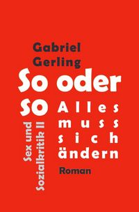 Produktbild: Sex und Sozialkritik / So oder so (Alles muss sich &auml;ndern)