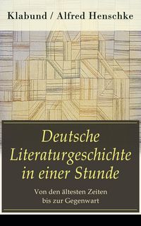Produktbild: Deutsche Literaturgeschichte in einer Stunde - Von den &auml;ltesten Zeiten bis zur Gegenwart