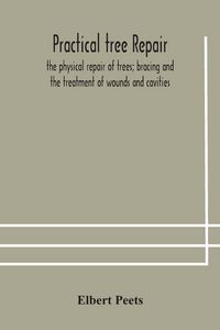Produktbild: Practical Tree Repair; The Physical Repair Of Trees; Bracing And The Treatment Of Wounds And Cavities