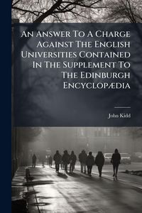 Produktbild: An Answer To A Charge Against The English Universities Contained In The Supplement To The Edinburgh Encyclop&Atilde;]dia
