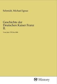 Produktbild: Geschichte der Deutschen Kaiser Franz II.