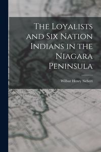 Produktbild: The Loyalists and Six Nation Indians in the Niagara Peninsula