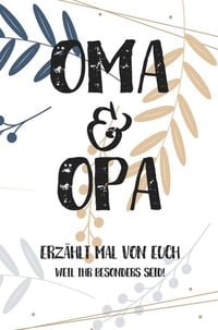 Produktbild: Oma & Opa, erz&auml;hlt mal: Au&szlig;ergew&ouml;hnliches, pers&ouml;nliches und kreatives Geschenk f&uuml;r die Gro&szlig;eltern | Liebevolles Erinnerungsbuch "Opa, Oma erz&auml;hl mal"!