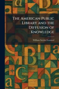 Produktbild: The American Public Library and the Diffusion of Knowledge