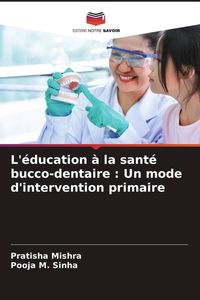 Produktbild: L'&eacute;ducation &agrave; la sant&eacute; bucco-dentaire : Un mode d'intervention primaire