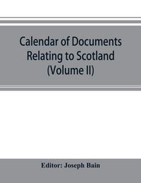 Produktbild: Calendar of documents relating to Scotland preserved in Her Majesty's Public Record Office, London (Volume II)
