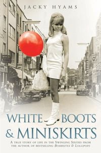 Produktbild: White Boots & Miniskirts - A True Story of Life in the Swinging Sixties