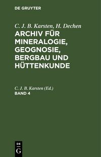 Produktbild: Archiv f&uuml;r Mineralogie, Geognosie, Bergbau und H&uuml;ttenkunde. Band 4
