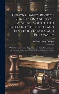 Produktbild: Comyns' Handy Book of Exercises On a Series of Abstracts of Title to Freehold, Copyhold, and Leasehold Estates, and Personalty