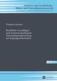 Produktbild: Rechtliche Grundlagen und normzweckad&auml;quate Unternehmensbewertung bei Kapitalgesellschaften