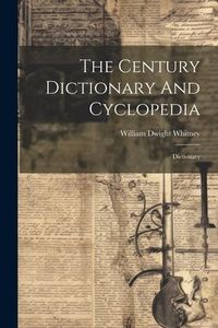 Produktbild: The Century Dictionary And Cyclopedia: Dictionary