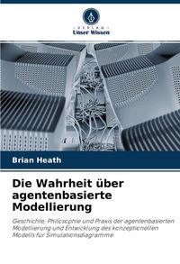 Produktbild: Die Wahrheit &uuml;ber agentenbasierte Modellierung