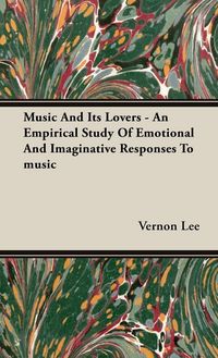 Produktbild: Music and its Lovers - An Empirical Study of Emotional and Imaginative Responses to music