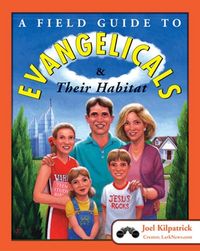 Produktbild: Kilpatrick, J: A Field Guide to Evangelicals and Their Habit