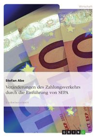 Produktbild: Ver&auml;nderungen des Zahlungsverkehrs durch die Einf&uuml;hrung von SEPA