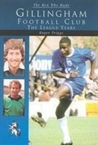 Produktbild: Triggs, R: The Men Who Made Gillingham Football Club