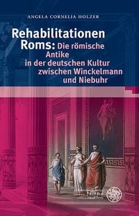 Produktbild: Rehabilitationen Roms: Die r&ouml;mische Antike in der deutschen Kultur zwischen Winckelmann und Niebuhr