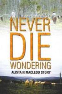 Produktbild: Never Die Wondering: The Alistair MacLeod Story