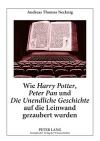 Produktbild: Wie &laquo;Harry Potter&raquo;, &laquo;Peter Pan&raquo; und &laquo;Die Unendliche Geschichte&raquo; auf die Leinwand gezaubert wurden