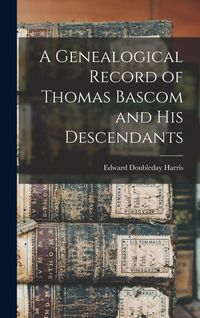 Produktbild: A Genealogical Record of Thomas Bascom and his Descendants