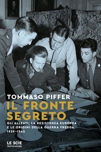Produktbild: Il fronte segreto. Gli Alleati, la Resistenza europea e le origini della Guerra Fredda 1939-1945
