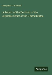 Produktbild: A Report of the Decision of the Supreme Court of the United States