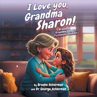 Produktbild: I LOVE YOU, GRANDMA SHARON! Brooke and Grandma's Days with Parkinson's