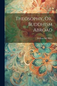 Produktbild: Theosophy, Or, Buddhism Abroad