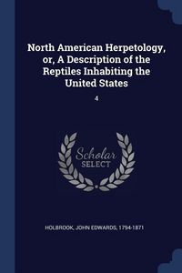 Produktbild: North American Herpetology, or, A Description of the Reptiles Inhabiting the United States: 4