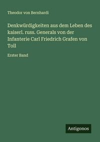 Produktbild: Denkw&uuml;rdigkeiten aus dem Leben des kaiserl. russ. Generals von der Infanterie Carl Friedrich Grafen von Toll