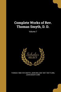 Produktbild: Complete Works of Rev. Thomas Smyth, D. D.; Volume 7