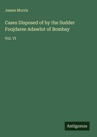 Produktbild: Cases Disposed of by the Sudder Foujdaree Adawlut of Bombay