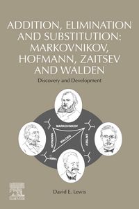 Produktbild: Addition, Elimination and Substitution: Markovnikov, Hofmann, Zaitsev and Walden