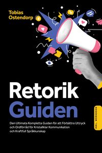 Produktbild: Retorikguiden: Den Ultimata Kompletta Guiden f&ouml;r att F&ouml;rb&auml;ttra Uttryck och Ordf&ouml;rr&aring;d f&ouml;r Kristallklar Kommunikation och Kraftfull Spr&aring;kkunskap - Inklu