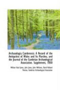 Produktbild: Archaeologia Cambrensis: A Record of the Antiquities of Wales and Its Marches, and the Journal of Th