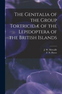Produktbild: The Genitalia of the Group Tortricid&aelig; of the Lepidoptera of the British Islands