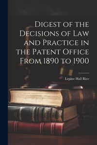 Produktbild: Digest of the Decisions of Law and Practice in the Patent Office From 1890 to 1900