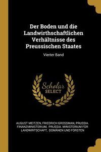 Produktbild: Der Boden Und Die Landwirthschaftlichen Verh&auml;ltnisse Des Preussischen Staates: Vierter Band