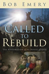 Bild vom Artikel Called to Rebuild: The Restoration of the House of God vom Autor Bob Emery