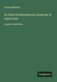 Produktbild: Le Gibet De Montfaucon; Etude sur le vieux Paris